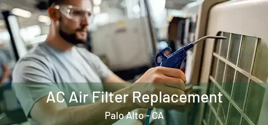 AC Air Filter Replacement Palo Alto - CA