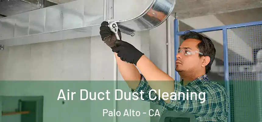 Air Duct Dust Cleaning Palo Alto - CA