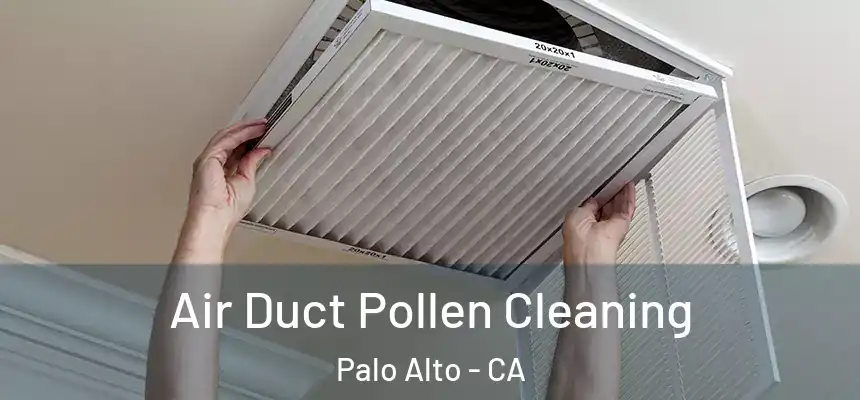 Air Duct Pollen Cleaning Palo Alto - CA