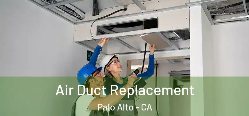 Air Duct Replacement Palo Alto - CA