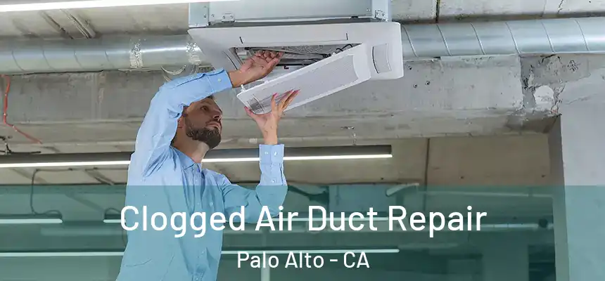 Clogged Air Duct Repair Palo Alto - CA