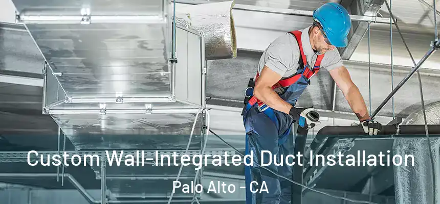  Custom Wall-Integrated Duct Installation Palo Alto - CA