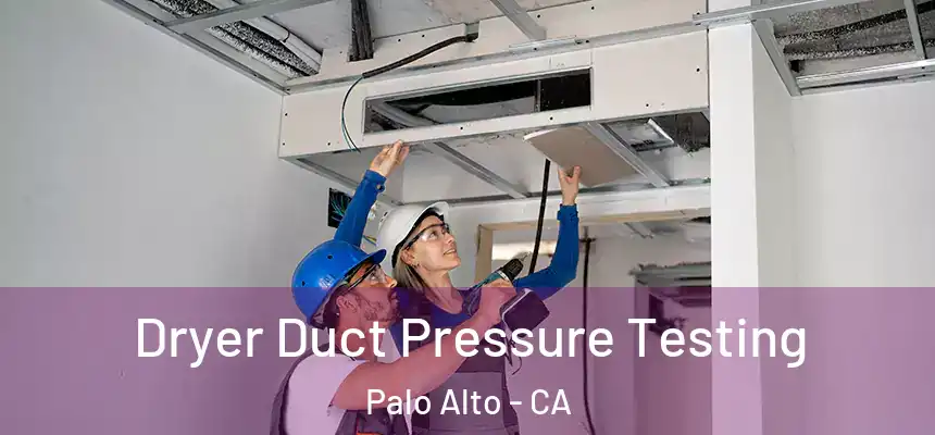 Dryer Duct Pressure Testing Palo Alto - CA