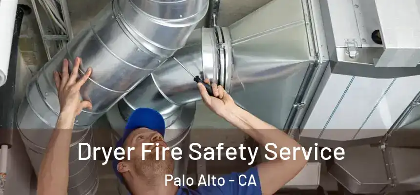 Dryer Fire Safety Service Palo Alto - CA