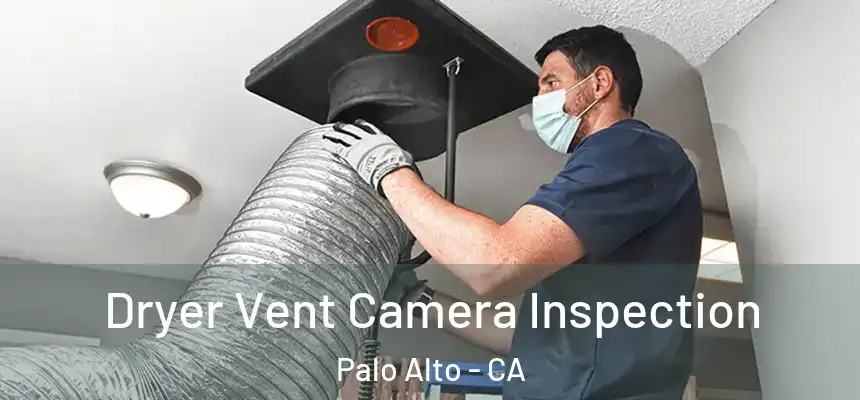 Dryer Vent Camera Inspection Palo Alto - CA