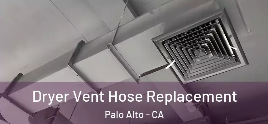 Dryer Vent Hose Replacement Palo Alto - CA