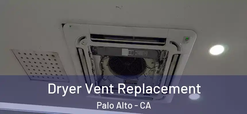 Dryer Vent Replacement Palo Alto - CA