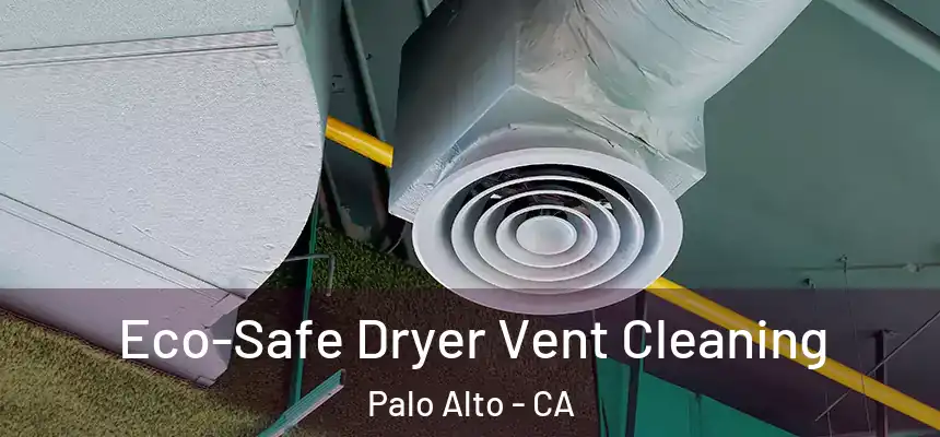 Eco-Safe Dryer Vent Cleaning Palo Alto - CA