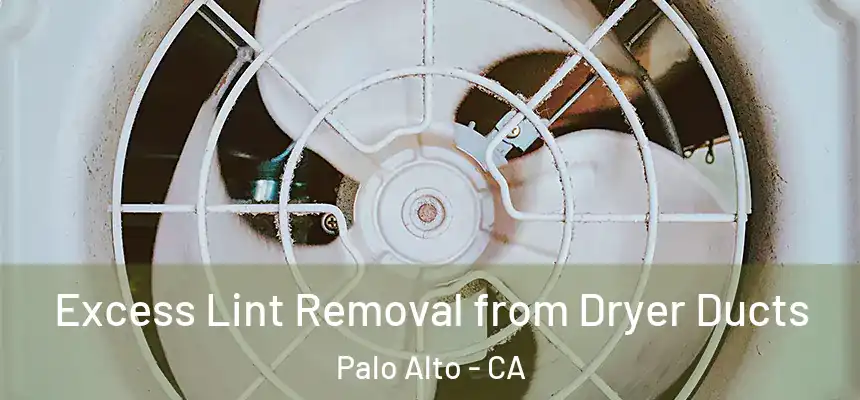 Excess Lint Removal from Dryer Ducts Palo Alto - CA
