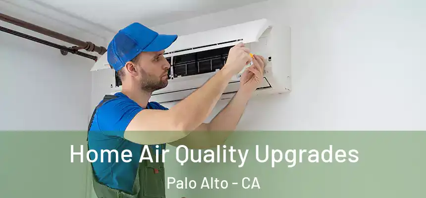 Home Air Quality Upgrades Palo Alto - CA