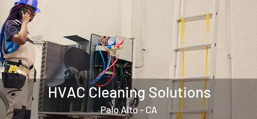 HVAC Cleaning Solutions Palo Alto - CA