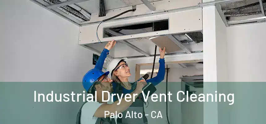 Industrial Dryer Vent Cleaning Palo Alto - CA