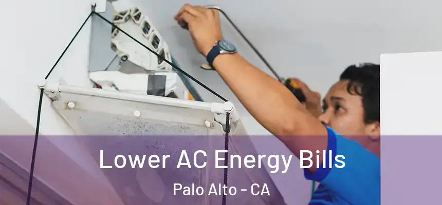 Lower AC Energy Bills Palo Alto - CA