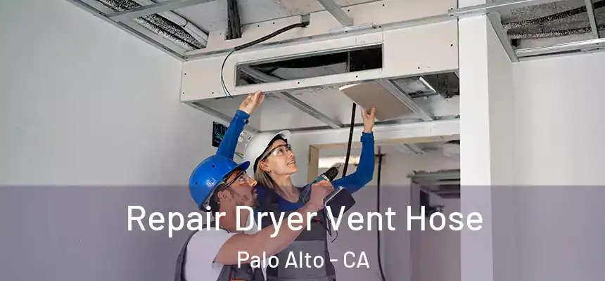 Repair Dryer Vent Hose Palo Alto - CA