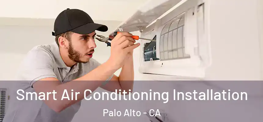 Smart Air Conditioning Installation Palo Alto - CA