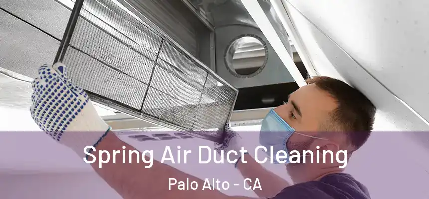 Spring Air Duct Cleaning Palo Alto - CA