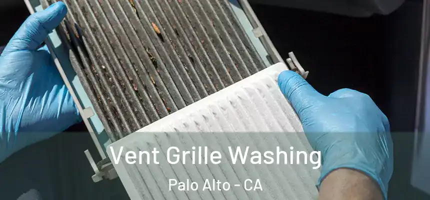 Vent Grille Washing Palo Alto - CA
