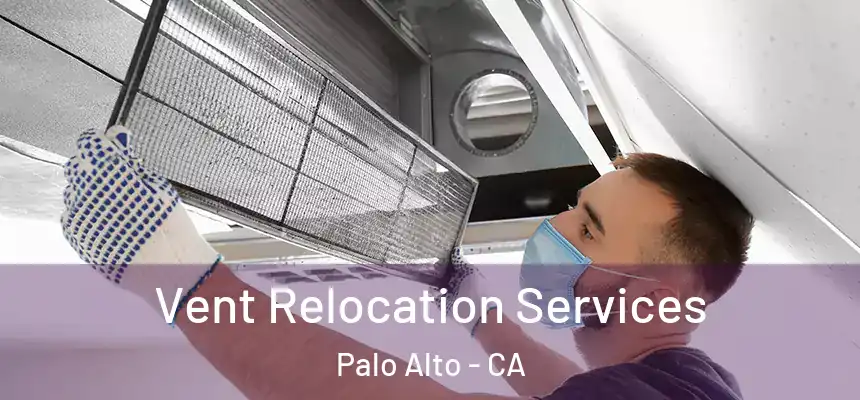 Vent Relocation Services Palo Alto - CA
