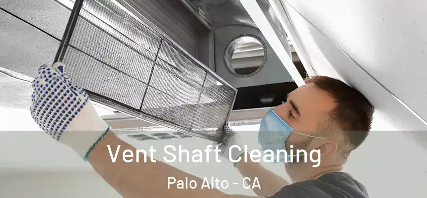 Vent Shaft Cleaning Palo Alto - CA