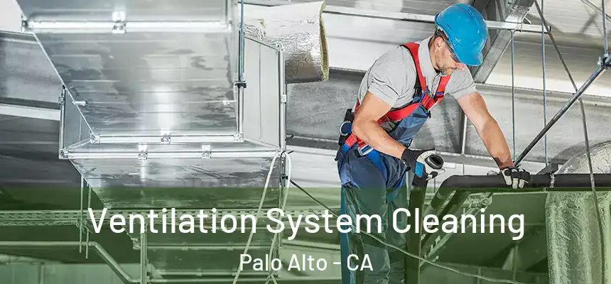 Ventilation System Cleaning Palo Alto - CA
