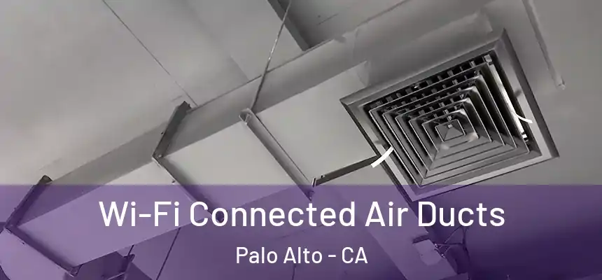Wi-Fi Connected Air Ducts Palo Alto - CA
